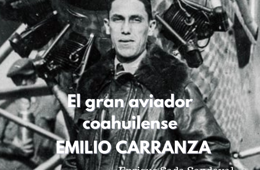 En memoria del gran Aviador coahuilense: el Capitán Emilio Carranza