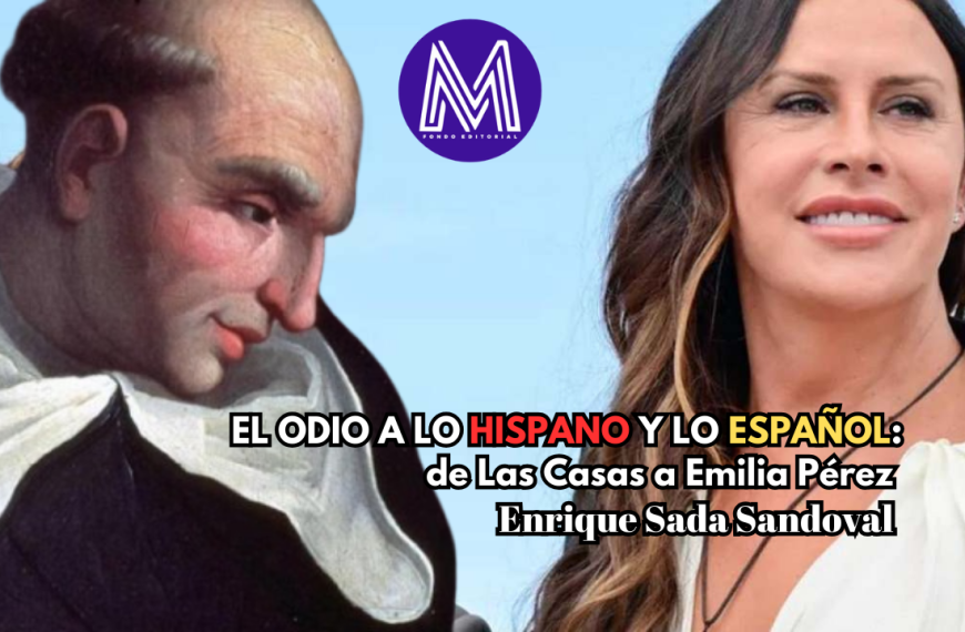 El odio a lo hispano y lo español: de Las Casas a Emilia Pérez